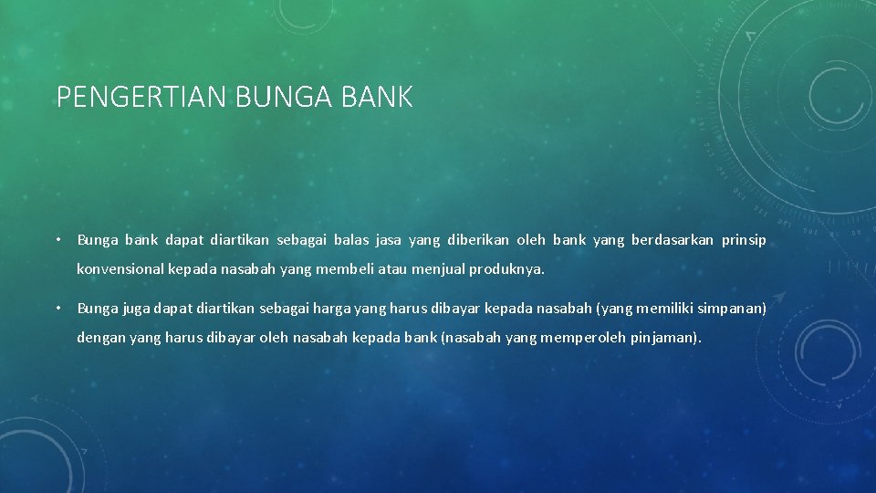 PENGERTIAN BUNGA BANK • Bunga bank dapat diartikan sebagai balas jasa yang diberikan oleh