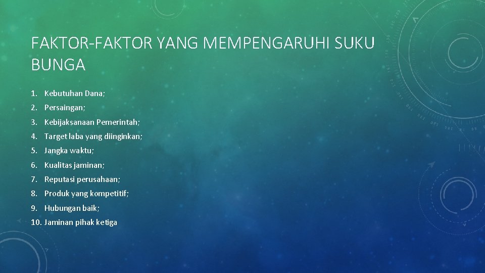 FAKTOR-FAKTOR YANG MEMPENGARUHI SUKU BUNGA 1. Kebutuhan Dana; 2. Persaingan; 3. Kebijaksanaan Pemerintah; 4.