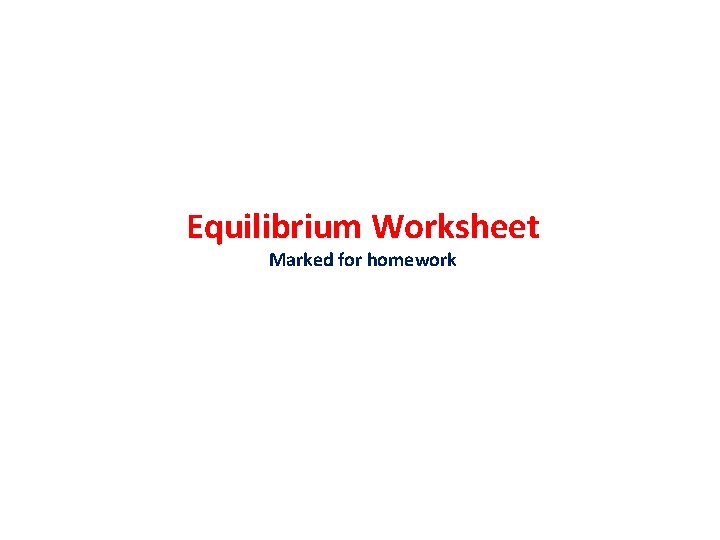 Equilibrium Worksheet Marked for homework 