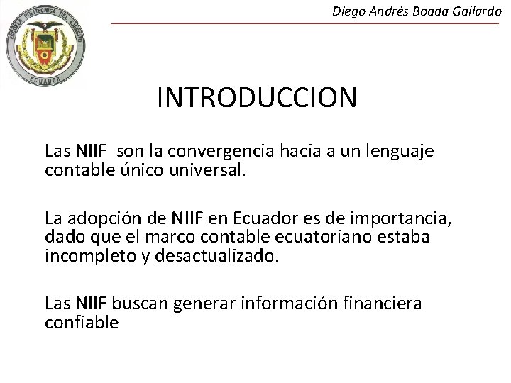 Diego Andrés Boada Gallardo INTRODUCCION Las NIIF son la convergencia hacia a un lenguaje