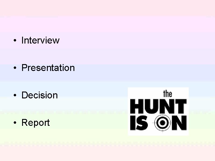  • Interview • Presentation • Decision • Report 