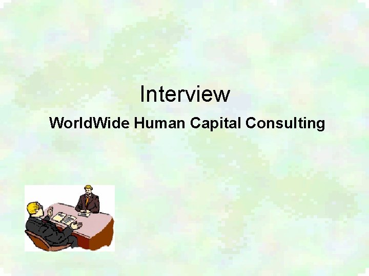 Interview World. Wide Human Capital Consulting 