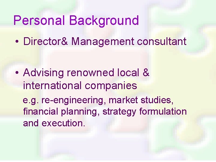 Personal Background • Director& Management consultant • Advising renowned local & international companies e.