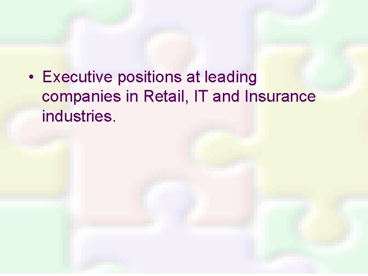  • Executive positions at leading companies in Retail, IT and Insurance industries. 