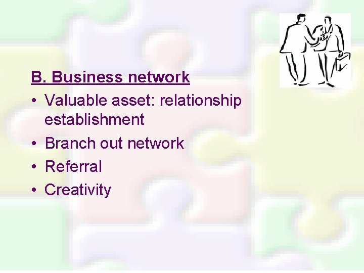 B. Business network • Valuable asset: relationship establishment • Branch out network • Referral