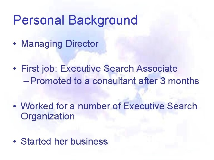 Personal Background • Managing Director • First job: Executive Search Associate – Promoted to