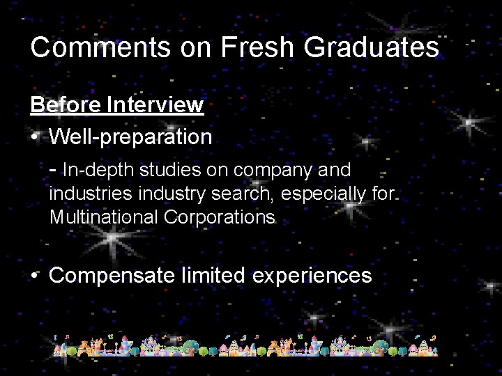 Comments on Fresh Graduates Before Interview • Well-preparation - In-depth studies on company and