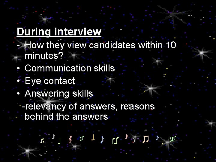 During interview - How they view candidates within 10 minutes? • Communication skills •