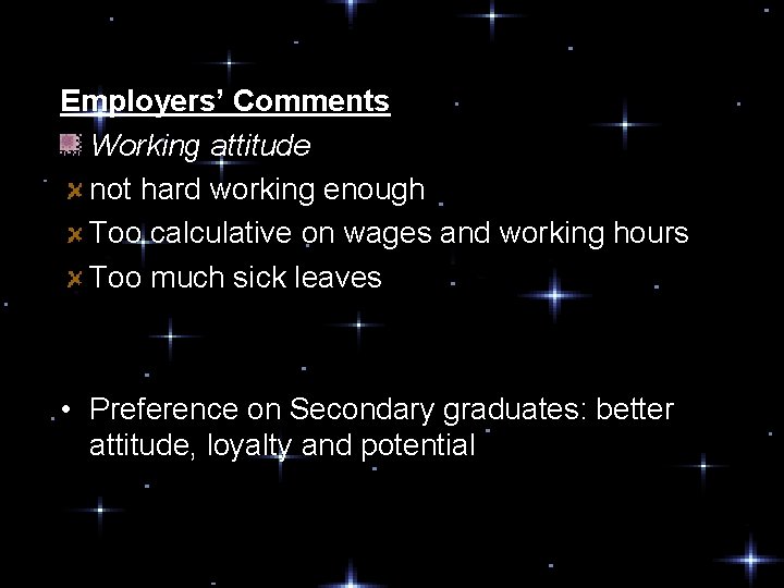 Employers’ Comments Working attitude not hard working enough Too calculative on wages and working