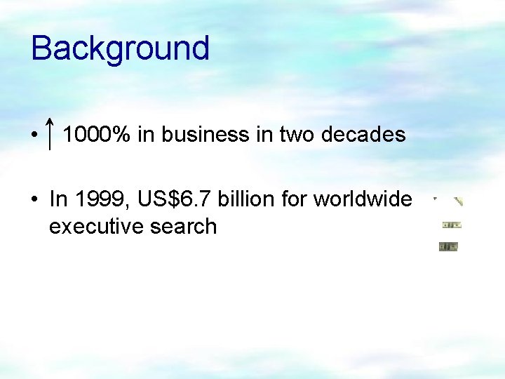 Background • 1000% in business in two decades • In 1999, US$6. 7 billion