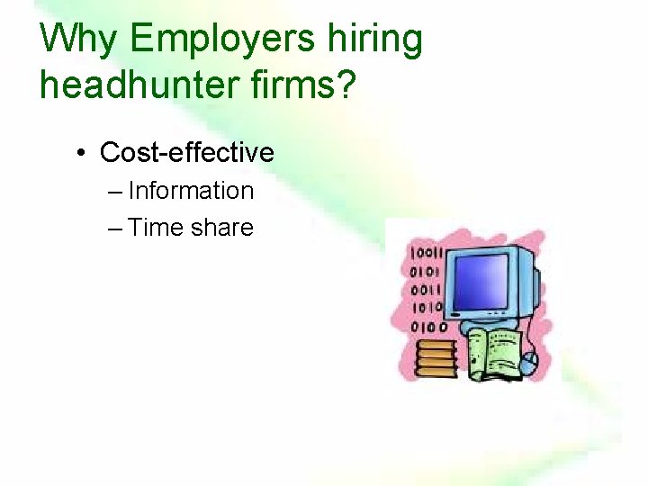 Why Employers hiring headhunter firms? • Cost-effective – Information – Time share 