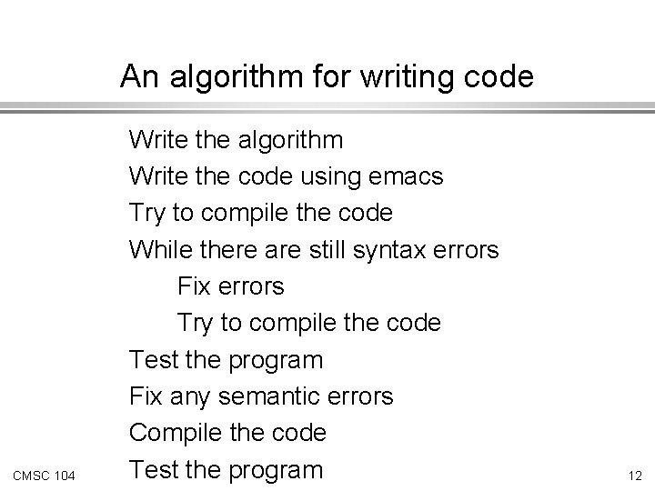 An algorithm for writing code CMSC 104 Write the algorithm Write the code using