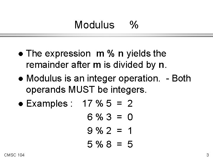 Modulus % The expression m % n yields the remainder after m is divided