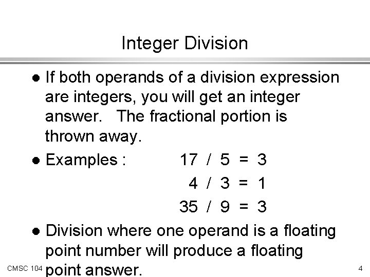 Integer Division If both operands of a division expression are integers, you will get
