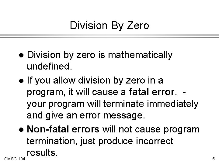 Division By Zero Division by zero is mathematically undefined. l If you allow division