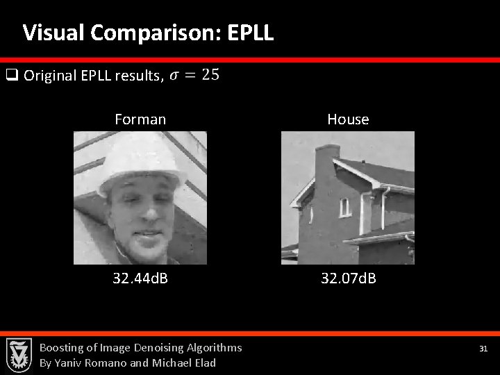 Visual Comparison: EPLL q Original EPLL results, Forman House 32. 44 d. B 32.