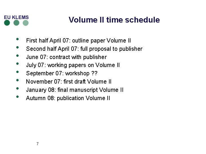Volume II time schedule • • First half April 07: outline paper Volume II