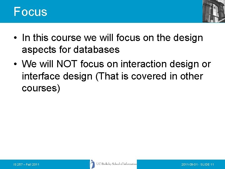 Focus • In this course we will focus on the design aspects for databases Focus • In this course we will focus on the design aspects for databases