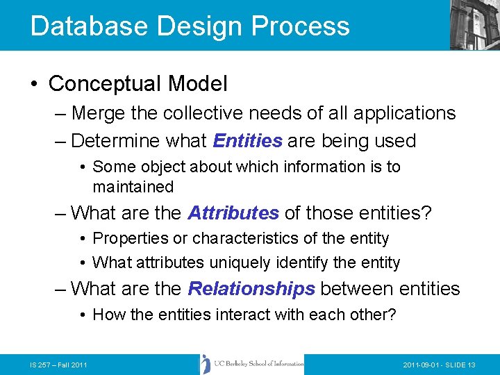 Database Design Process • Conceptual Model – Merge the collective needs of all applications Database Design Process • Conceptual Model – Merge the collective needs of all applications