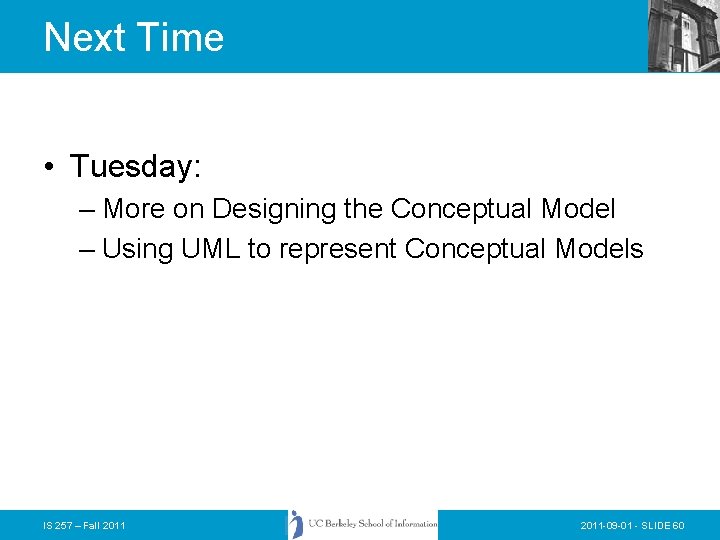 Next Time • Tuesday: – More on Designing the Conceptual Model – Using UML Next Time • Tuesday: – More on Designing the Conceptual Model – Using UML