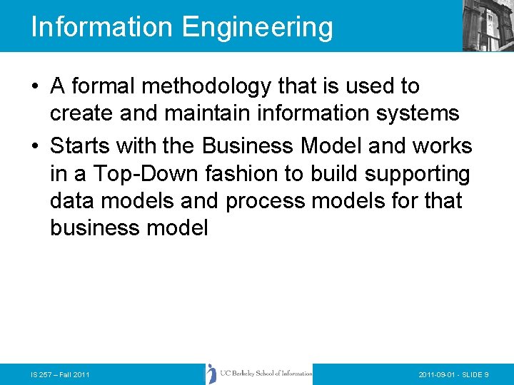 Information Engineering • A formal methodology that is used to create and maintain information Information Engineering • A formal methodology that is used to create and maintain information