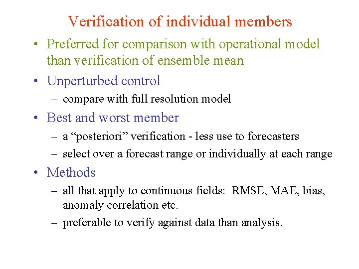 Verification of individual members • Preferred for comparison with operational model than verification of