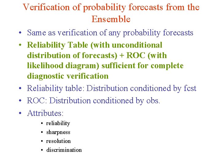 Verification of probability forecasts from the Ensemble • Same as verification of any probability