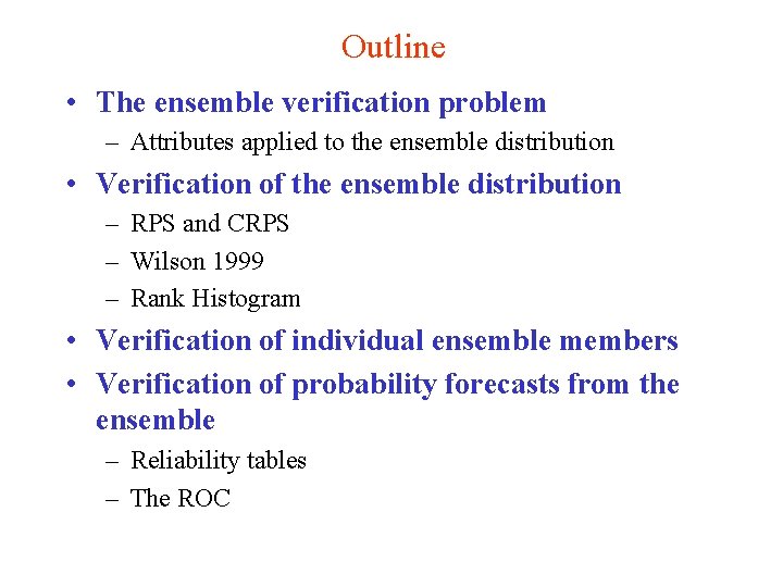 Outline • The ensemble verification problem – Attributes applied to the ensemble distribution •