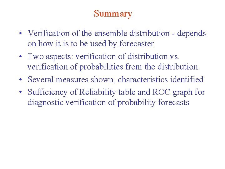 Summary • Verification of the ensemble distribution - depends on how it is to