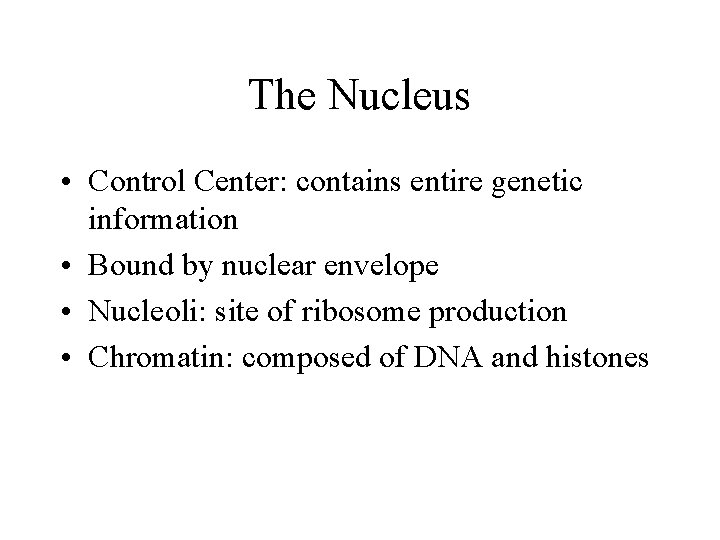 The Nucleus • Control Center: contains entire genetic information • Bound by nuclear envelope