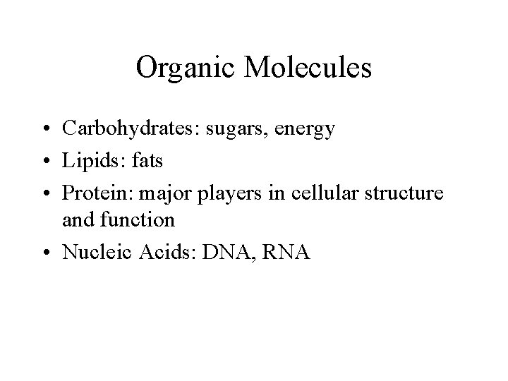 Organic Molecules • Carbohydrates: sugars, energy • Lipids: fats • Protein: major players in