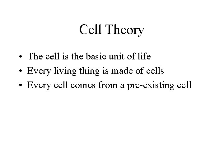 Cell Theory • The cell is the basic unit of life • Every living