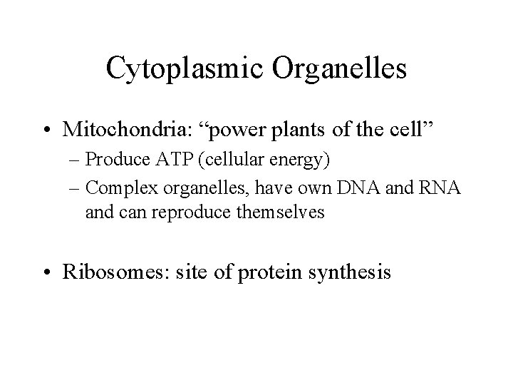 Cytoplasmic Organelles • Mitochondria: “power plants of the cell” – Produce ATP (cellular energy)