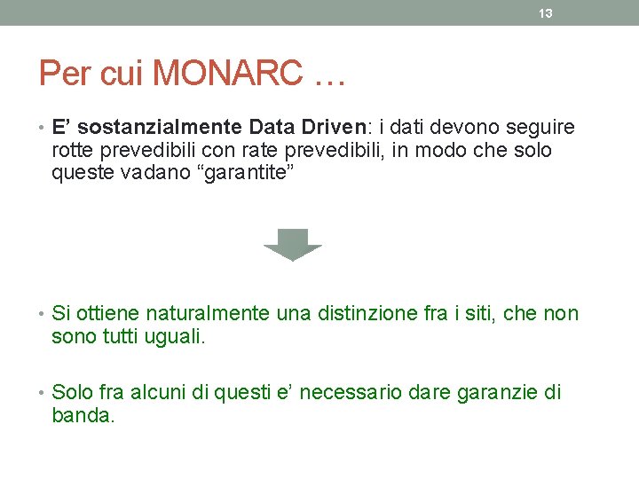 13 Per cui MONARC … • E’ sostanzialmente Data Driven: i dati devono seguire