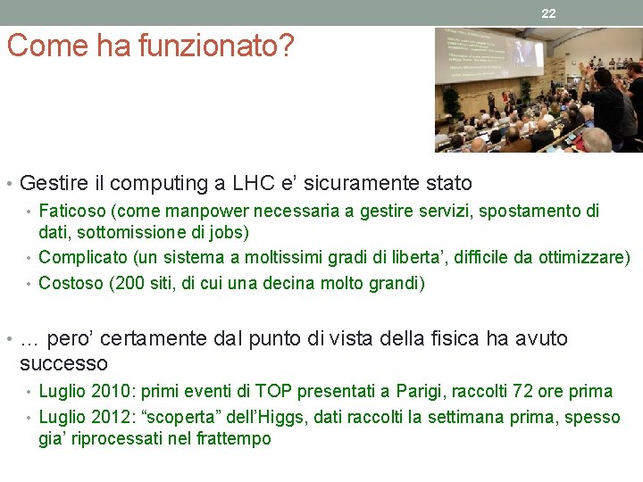 22 Come ha funzionato? • Gestire il computing a LHC e’ sicuramente stato •