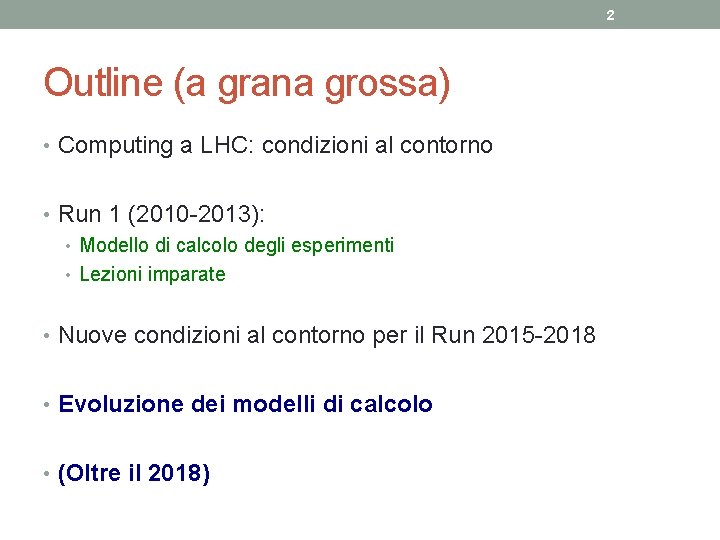 2 Outline (a grana grossa) • Computing a LHC: condizioni al contorno • Run