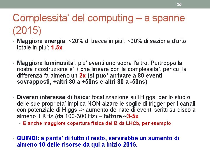 35 Complessita’ del computing – a spanne (2015) • Maggiore energia: ~20% di tracce