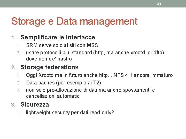 38 Storage e Data management 1. Semplificare le interfacce 1. SRM serve solo ai