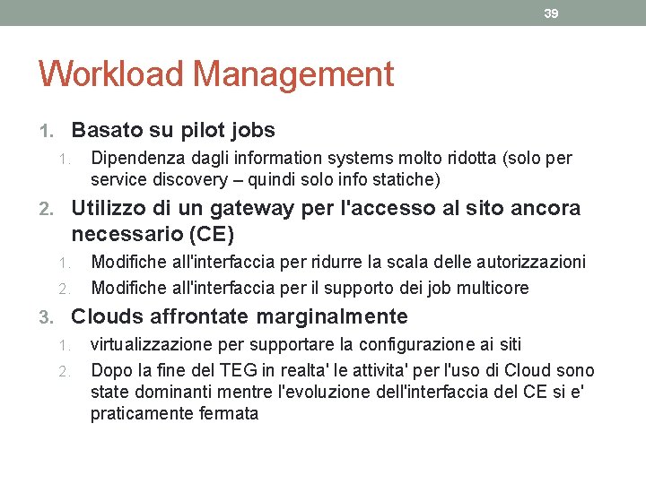 39 Workload Management 1. Basato su pilot jobs 1. Dipendenza dagli information systems molto