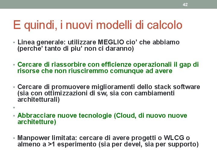 42 E quindi, i nuovi modelli di calcolo • Linea generale: utilizzare MEGLIO cio’