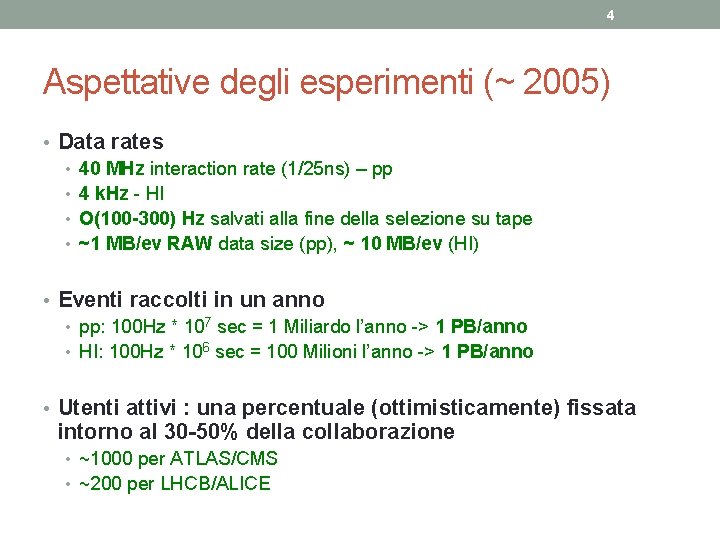 4 Aspettative degli esperimenti (~ 2005) • Data rates • 40 MHz interaction rate