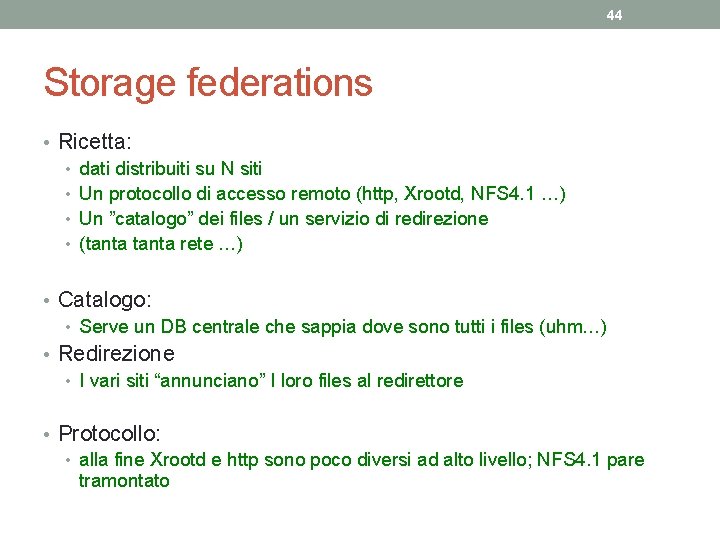 44 Storage federations • Ricetta: • dati distribuiti su N siti • Un protocollo