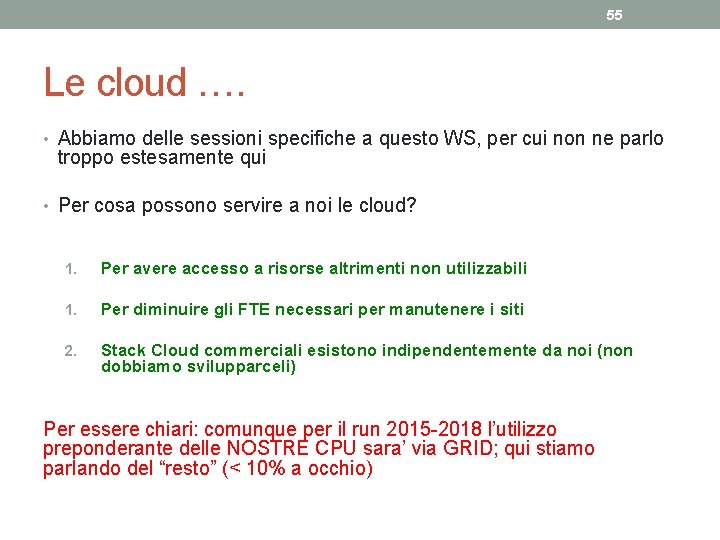 55 Le cloud …. • Abbiamo delle sessioni specifiche a questo WS, per cui