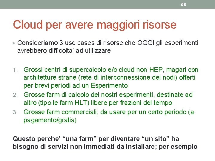 56 Cloud per avere maggiori risorse • Consideriamo 3 use cases di risorse che