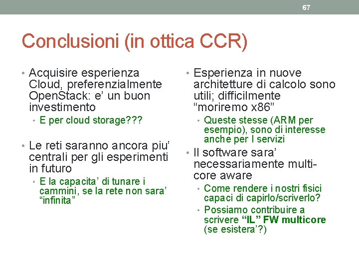 67 Conclusioni (in ottica CCR) • Acquisire esperienza Cloud, preferenzialmente Open. Stack: e’ un