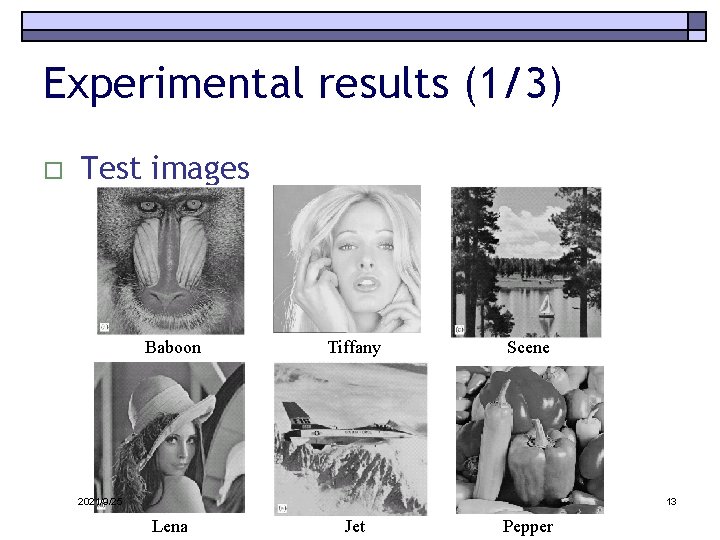 Experimental results (1/3) o Test images Baboon Tiffany Scene 2021/9/25 13 Lena Jet Pepper
