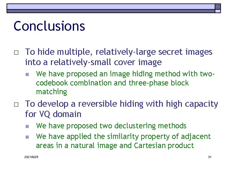Conclusions o To hide multiple, relatively-large secret images into a relatively-small cover image n