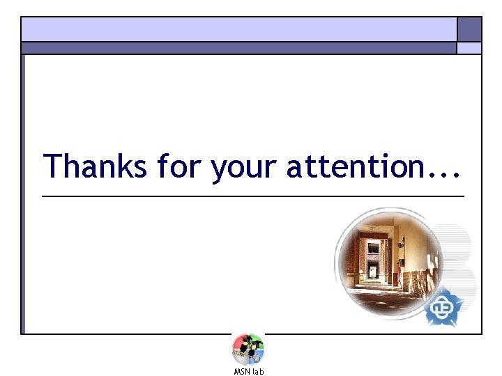 Thanks for your attention. . . MSN lab 