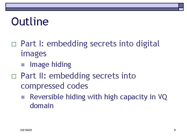 Outline o Part I: embedding secrets into digital images n o Image hiding Part