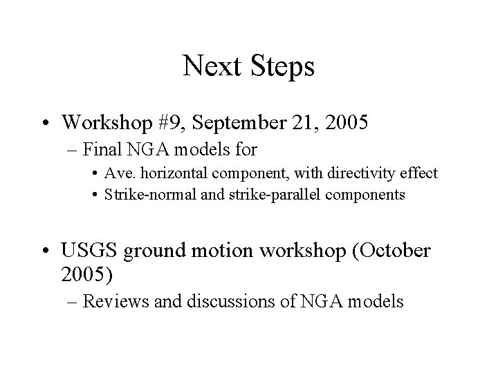 Next Steps • Workshop #9, September 21, 2005 – Final NGA models for •